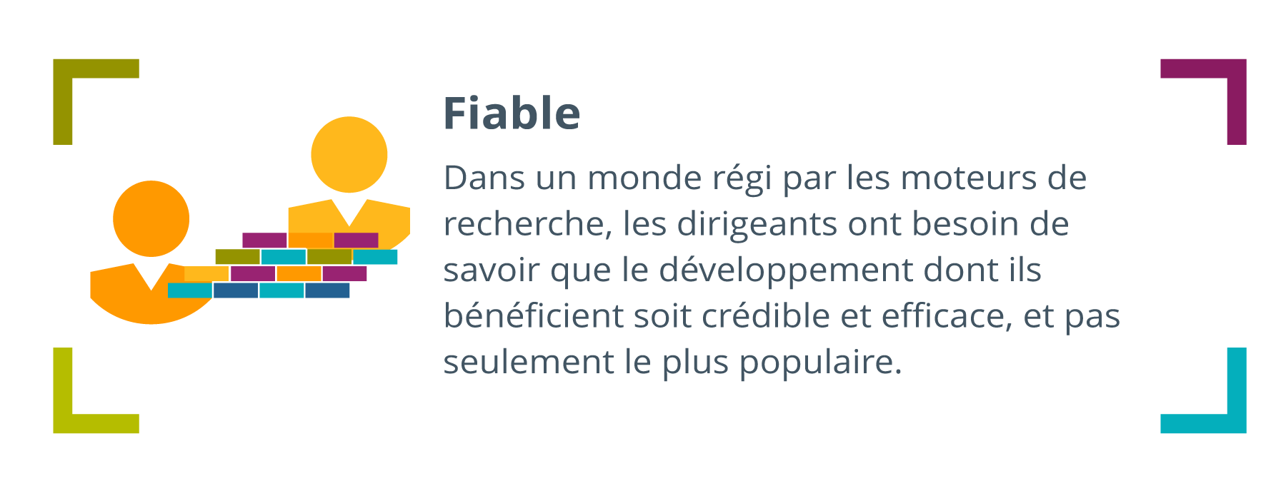 icône de deux personnes reliées par un pont de briques colorées et texte écrit sur la droite : Fiabilité : dans un monde dominé par les moteurs de recherche, les leaders ont besoin d'être certains que la formation qu'ils reçoivent est crédible et efficace, et pas seulement la plus populaire.